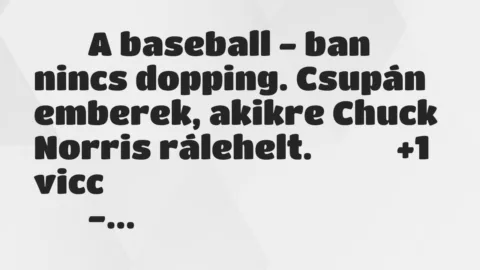 Viccek:
A baseball – ban nincs dopping. Csupán emberek,… Viccek:
A baseball – ban nincs dopping. Csupán emberek,…