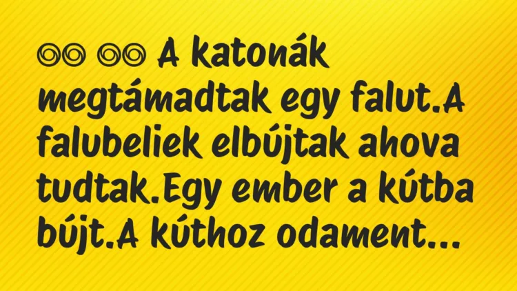 Viccek:
A katonák megtámadtak egy falut.A falubeliek … Viccek:
A katonák megtámadtak egy falut.A falubeliek …