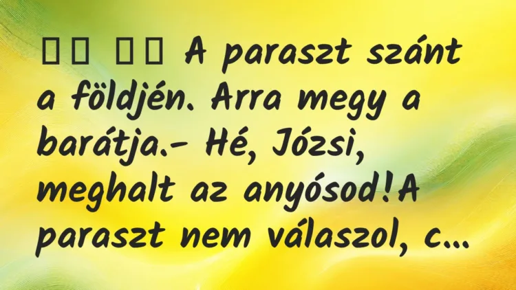 Viccek:
A paraszt szánt a földjén. Arra megy a… Viccek:
A paraszt szánt a földjén. Arra megy a…