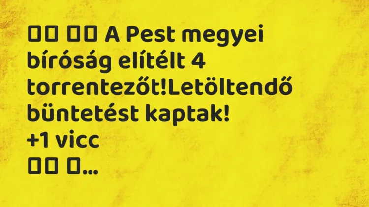 Viccek:
A Pest megyei bíróság elítélt 4… Viccek:
A Pest megyei bíróság elítélt 4…