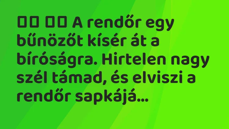 Viccek:
A rendőr egy bűnözőt kísér át a bíróságra…. Viccek:
A rendőr egy bűnözőt kísér át a bíróságra….