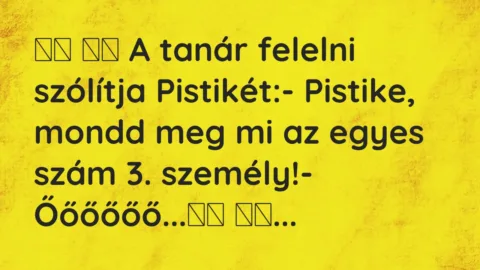 Viccek: 
		  
		  A tanár felelni szólítja Pistikét:- Pistike, …