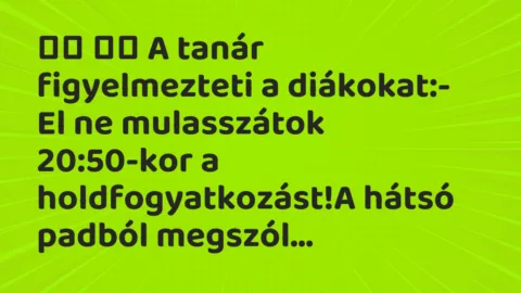 Viccek: 
		  
		  A tanár figyelmezteti a diákokat:- El ne…