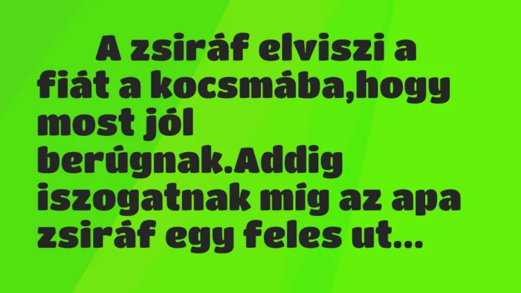 Viccek:
A zsiráf elviszi a fiát a kocsmába,hogy most jól … Viccek:
A zsiráf elviszi a fiát a kocsmába,hogy most jól …