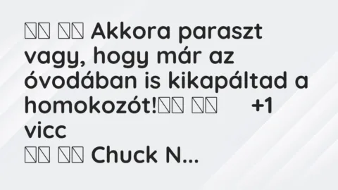 Viccek: 
		  
		  Akkora paraszt vagy, hogy már az óvodában is…