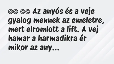 Viccek:
Az anyós és a veje gyalog mennek az emeletre,… Viccek:
Az anyós és a veje gyalog mennek az emeletre,…