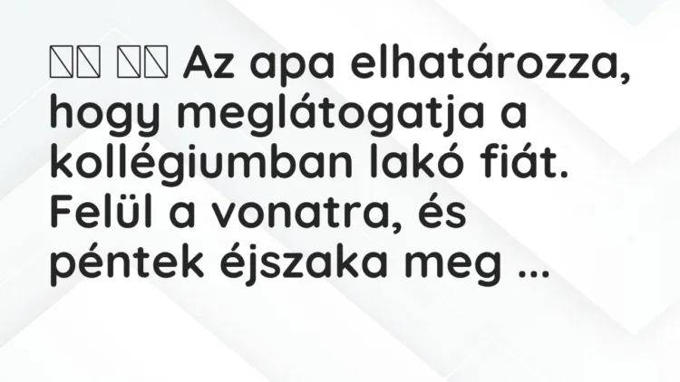 Viccek:
Az apa elhatározza, hogy meglátogatja a… Viccek:
Az apa elhatározza, hogy meglátogatja a…