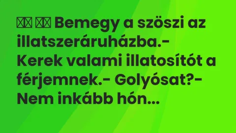 Viccek:
Bemegy a szöszi az illatszeráruházba.- Kerek … Viccek:
Bemegy a szöszi az illatszeráruházba.- Kerek …