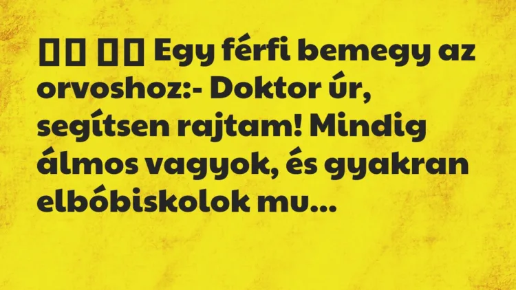 Viccek:
Egy férfi bemegy az orvoshoz:- Doktor úr,… Viccek:
Egy férfi bemegy az orvoshoz:- Doktor úr,…