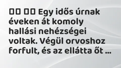 Viccek: 
		  
		  Egy idős úrnak éveken át komoly hallási…