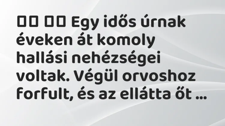 Viccek:
Egy idős úrnak éveken át komoly hallási… Viccek:
Egy idős úrnak éveken át komoly hallási…