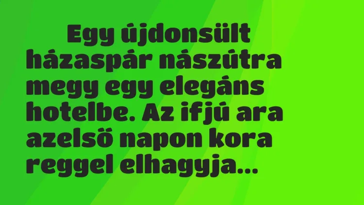 Viccek:
Egy újdonsült házaspár nászútra megy egy elegáns … Viccek:
Egy újdonsült házaspár nászútra megy egy elegáns …