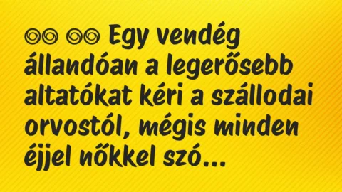 Viccek: 
		  
		  Egy vendég állandóan a legerősebb altatókat kéri …