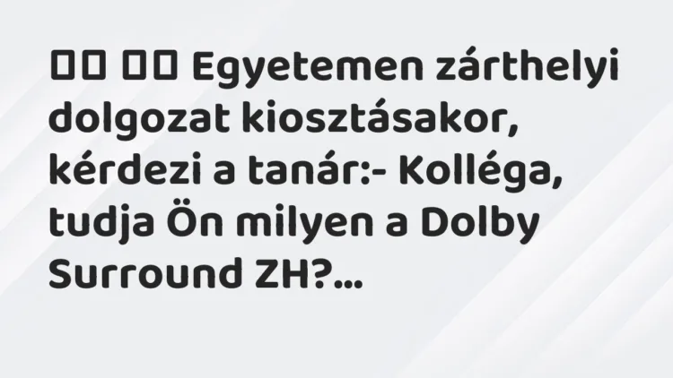Viccek:
Egyetemen zárthelyi dolgozat kiosztásakor,… Viccek:
Egyetemen zárthelyi dolgozat kiosztásakor,…