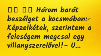 Viccek:
Három barát beszélget a kocsmában:-… Viccek:
Három barát beszélget a kocsmában:-…