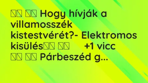 Viccek:
Hogy hívják a villamosszék kistestvérét?-… Viccek:
Hogy hívják a villamosszék kistestvérét?-…