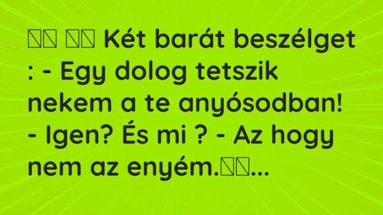 Viccek:
Két barát beszélget : – Egy dolog tetszik nekem a… Viccek:
Két barát beszélget : – Egy dolog tetszik nekem a…
