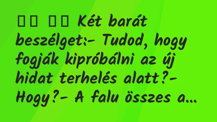 Viccek:
Két barát beszélget:- Tudod, hogy fogják… Viccek:
Két barát beszélget:- Tudod, hogy fogják…
