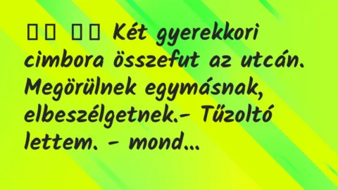 Viccek:
Két gyerekkori cimbora összefut az utcán…. Viccek:
Két gyerekkori cimbora összefut az utcán….