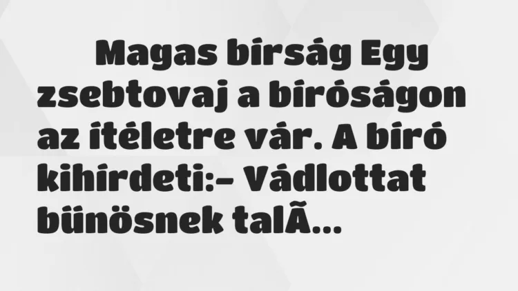Viccek:
Magas bírság Egy zsebtovaj a bíróságon az… Viccek:
Magas bírság Egy zsebtovaj a bíróságon az…