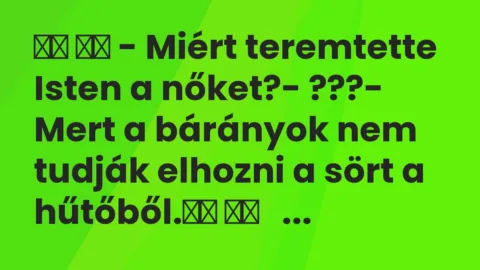 Viccek:
– Miért teremtette Isten a nőket?- ???-… Viccek:
– Miért teremtette Isten a nőket?- ???-…
