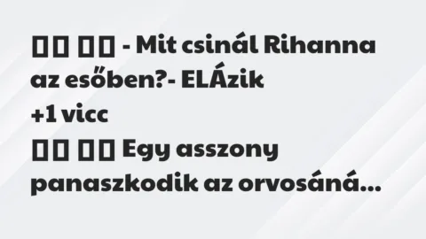 Viccek:
– Mit csinál Rihanna az esőben?- ELÁzik… Viccek:
– Mit csinál Rihanna az esőben?- ELÁzik…