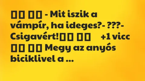 Viccek:
– Mit iszik a vámpír, ha ideges?- ???-… Viccek:
– Mit iszik a vámpír, ha ideges?- ???-…