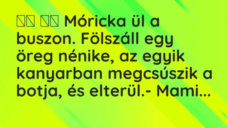 Viccek:
Móricka ül a buszon. Fölszáll egy öreg nénike, az… Viccek:
Móricka ül a buszon. Fölszáll egy öreg nénike, az…