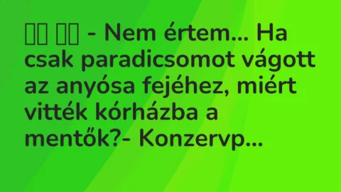 Viccek: 
		  
		  – Nem értem… Ha csak paradicsomot vágott az…