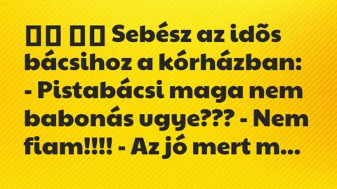 Viccek: 
		  
		  Sebész az idõs bácsihoz a kórházban: -…