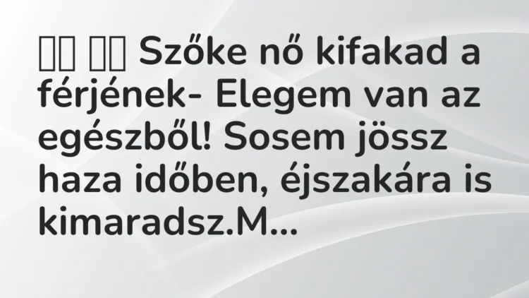 Viccek:
Szőke nő kifakad a férjének- Elegem van az… Viccek:
Szőke nő kifakad a férjének- Elegem van az…