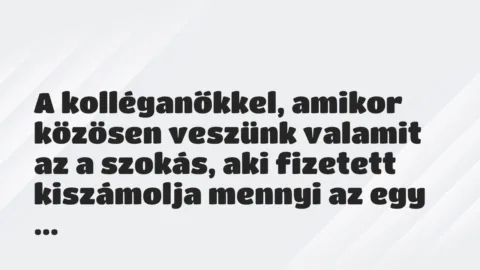 Vicces történet:
A kolléganőkkel, amikor közösen… Vicces történet:
A kolléganőkkel, amikor közösen…