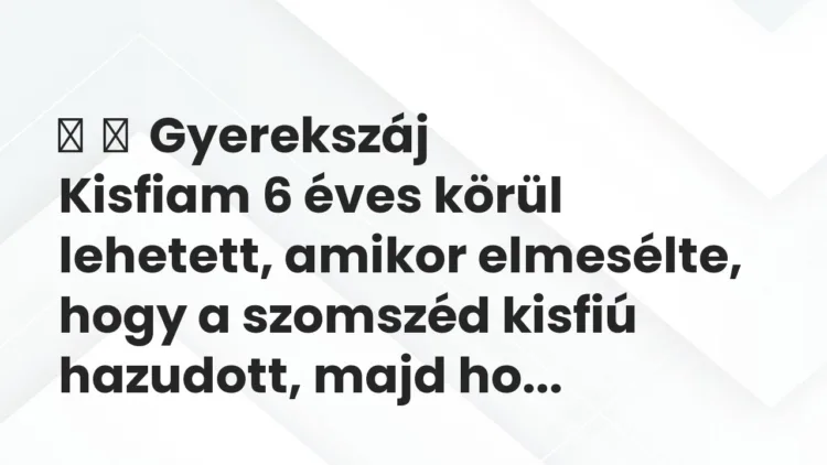 Vicces történet:
Gyerekszáj
Kisfiam 6 éves körül lehetett, amikor… Vicces történet:
Gyerekszáj
Kisfiam 6 éves körül lehetett, amikor…