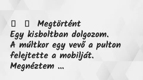 Vicces történet: 
	    	    Megtörtént


Egy kisboltban dolgozom.


A múltkor…