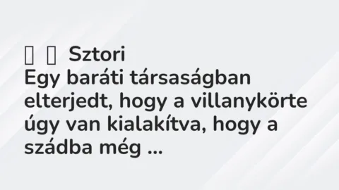 Vicces történet:
Sztori
Egy baráti társaságban elterjedt, hogy a… Vicces történet:
Sztori
Egy baráti társaságban elterjedt, hogy a…