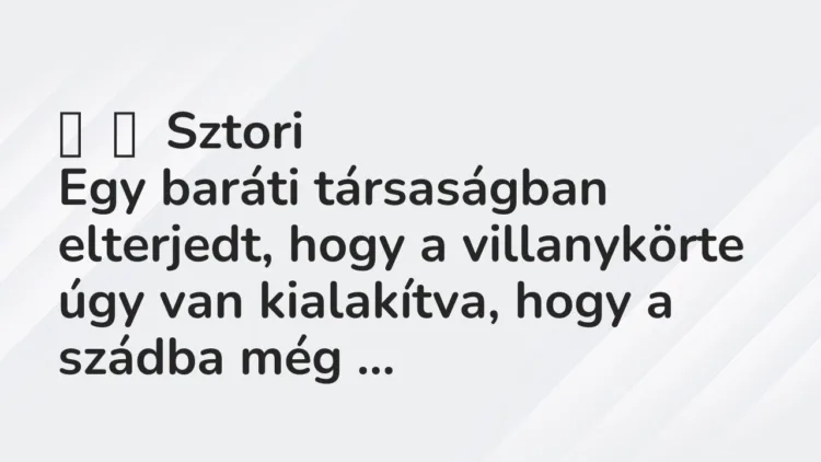 Vicces történet:
Sztori
Egy baráti társaságban elterjedt, hogy a… Vicces történet:
Sztori
Egy baráti társaságban elterjedt, hogy a…