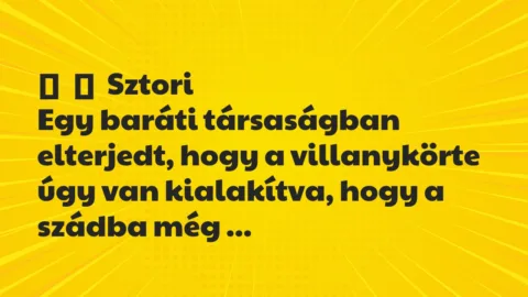 Vicces történet:
Sztori
Egy baráti társaságban elterjedt, hogy a… Vicces történet:
Sztori
Egy baráti társaságban elterjedt, hogy a…