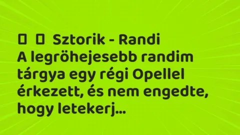 Vicces történet: 
	    	    Sztorik – Randi


A legröhejesebb randim tárgya egy…