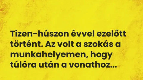 Vicces történet: 
	    	    


Tizen-húszon évvel ezelőtt történt. Az…