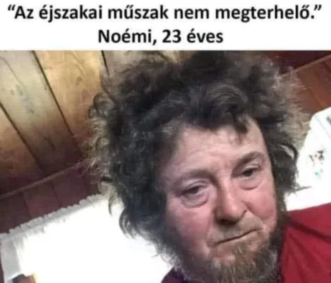 Az éjszakai műszak nem megerőltető... Az éjszakai műszak nem megerőltető...