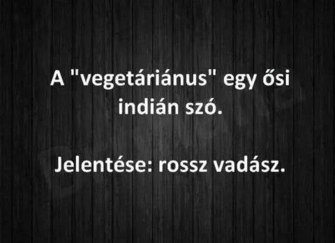 A "vegetáriánus" egy ősi indián szó...