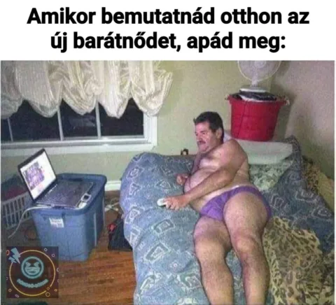 Amikor bemutatnád otthon az új barátnődet, apád meg: