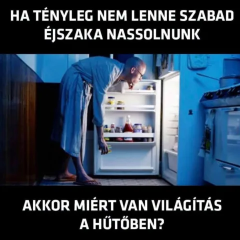 Ha tényleg nem lenne szabad éjszaka nassolnunk...
