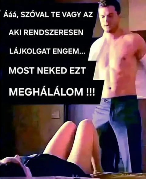 Ááá, szóval te vagy az...