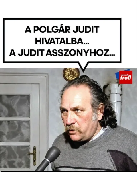 A polgár Judit hivatalba...