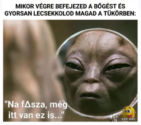 Mikor végre befejezed a bőgést és gyorsan lecsekkolod magad a tükörben?