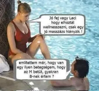 Jó fej vagy Laci, hogy elhoztál wellnesszezní...
