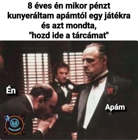 8 éves én mikor pénzt kunyeráltam apámtól egy játékra...