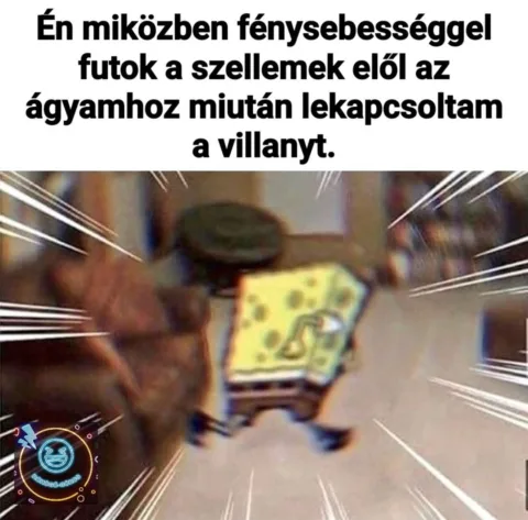 Én miközben fénysebességgel futok a szellemek elől az ágyamhoz...