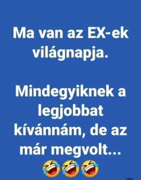 Ma van az EX-ek világnapja...